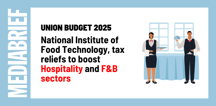 Union Budget 2025 | National Institute of Food Technology, tax reliefs to boost Hospitality and F&B sectors